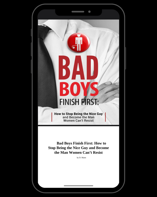 Bad Boys Finish First: How to Stop Being Nice Guy and Become the Man Women Can't Resist